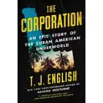 THE CORPORATION: AN EPIC STORY OF THE CUBAN AMERICAN UNDERWORLD