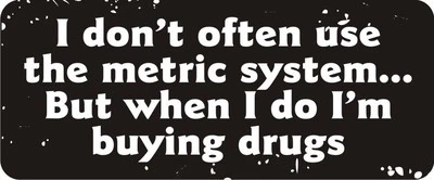 3 - I Don't Often Use The Metric System Hard Hat / Helmet Sticker R BS223