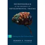 NEUROFEEDBACK IN THE TREATMENT OF DEVELOPMENTAL TRAUMA: CALMING THE FEAR-DRIVEN BRAIN