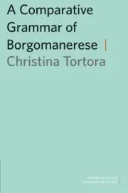 A COMPARATIVE GRAMMAR OF BORGOMANERESE (OXFORD STUDIES IN By Christina Tortora