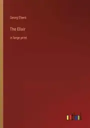 The Elixir: in large print by Georg Ebers Paperback Book