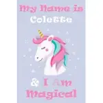 MY NAME IS COLETTE AND I AM MAGICAL UNICORN NOTEBOOK / JOURNAL 6X9 RULED LINED 120 PAGES SCHOOL DEGREE STUDENT GRADUATION UNIVERSITY: COLETTE’’S PERSON