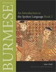 Burmese (Myanmar): An Introduction to the Spoken Language, Book 2 (Paperback or