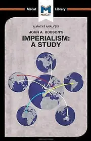 An Analysis of John A. Hobsons Imperialism: A Study