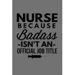 NURSE BECAUSE BADASS ISN’’T AN OFFICIAL JOB TITLE: LINED NOTEBOOK GIFT FOR FAMILY NURSE PRACTITIONER. NOTEBOOK BIRTHDAY & VALENTINES DAY GIFT FOR FAMIL