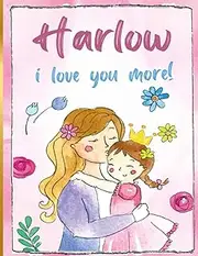Harlow i love you more!: Personalized Children's Books , Harlow Name
