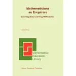 MATHEMATICIANS AS ENQUIRERS: LEARNING ABOUT LEARNING MATHEMATICS