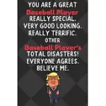 YOU ARE A GREAT BASEBALL PLAYER REALLY SPECIAL VERY GOOD LOOKING: BASEBALL PLAYER FUNNY TRUMP HOBBY BIRTHDAY GIFT JOURNAL / NOTEBOOK / DIARY / UNIQUE