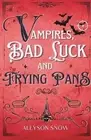 Vampires, Bad Luck and Frying Pans: A Vampiric Romantic Comedy by Sandra Linke P