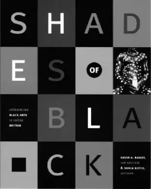 Shades of Black: Assembling Black Arts in 1980s Britain