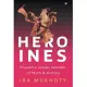 Heroines: Powerful Indian Women of Myth and History