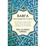 RABIAA FROM NARRATIVE TO MYTH: THE MANY FACES OF ISLAM’S MOST FAMOUS WOMAN SAINT, RABIAA AL-AADAWIYYA