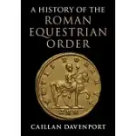 A HISTORY OF THE ROMAN EQUESTRIAN ORDER