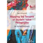 MAPPING THE TERRAINS OF STUDENT VOICE PEDAGOGIES: AN AUTOETHNOGRAPHY