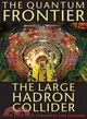 The Quantum Frontier ─ The Large Hadron Collider