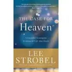 THE CASE FOR HEAVEN: A JOURNALIST INVESTIGATES EVIDENCE FOR LIFE AFTER DEATH