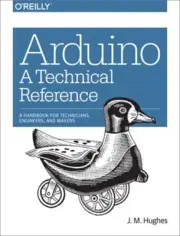 Arduino: A Technical Reference: A Handbook for Technicians, Engineers, and Maker