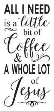 STENCIL*All I need is Coffee & Jesus*12x24 for Signs Wood Fabric Canvas Funny