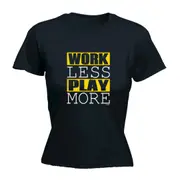 Work Less Play More - Funny Novelty Womens T-Shirt T Shirt Tshirt