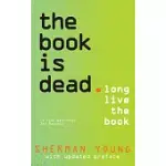 THE BOOK IS DEAD: LONG LIVE THE BOOK