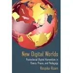 NEW DIGITAL WORLDS: POSTCOLONIAL DIGITAL HUMANITIES IN THEORY, PRAXIS, AND PEDAGOGY