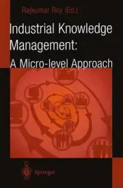 Industrial Knowledge Management: A Micro-level Approach by Rajkumar Roy (English