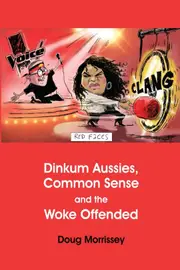 Dinkum Aussies, Common Sense And The Woke Offended