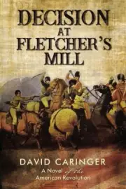 Decision at Fletcher’s Mill: A Novel of the American Revolution .. NEW