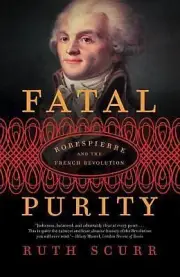 Fatal Purity: Robespierre and the French Revolution (Paperback or Softback)