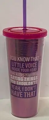 "LITTLE VOICE IN YOUR HEAD...YEAH, I DON'T HAVE THAT" REUSABLE 24 OZ CUP W STRAW