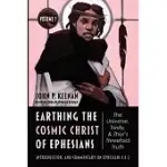 EARTHING THE COSMIC CHRIST OF EPHESIANS, VOLUME 1