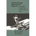 IMPLEMENTING EDUCATIONAL REFORM: SOCIOLOGICAL PERSPECTIVES ON EDUCATIONAL POLICY