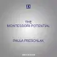 The Montessori Potential: How to Foster Independence, Respect, and Joy in Every Child