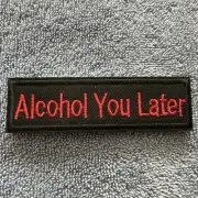 ALCOHOL YOU LATER American Hook & Loop RED Morale Patch