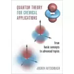 QUANTUM THEORY FOR CHEMICAL APPLICATIONS: FROM BASIC CONCEPTS TO ADVANCED TOPICS