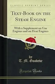 Text-Book on the Steam Engine (Classic Reprint): With a Supplement on Gas Engines and on Heat Engines: With a Supplement on Gas Engines and on Heat Engines (Classic Reprint)