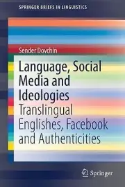 Language, Social Media and Ideologies: Translingual Englishes, Facebook and Auth