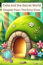 Calia and the Secret World: Chapter Four - The Envy Virus: An Educational Fairy Tale for Children