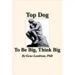 TOP DOGS: TO BE BIG, THINK BIG