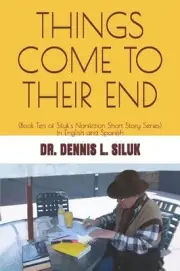 Things Come to Their End: (Book Ten of Siluk's Nonfiction Short Story Series) by