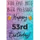 You Give Into Beer Pressure Happy 53rd Birthday: Funny 53rd Birthday Gift Journal / Notebook / Diary Quote (6 x 9 - 110 Blank Lined Pages)