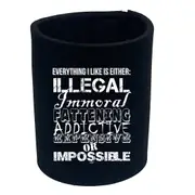 Everything Like Is Either Immoral Or Impossible - Funny Novelty Stubby Holder