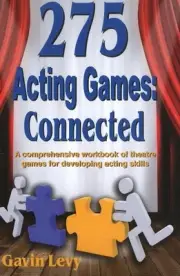 275 Acting Games -- Connected: A Comprehensive Workbook of Theatre Games for Dev