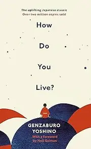 [Genzaburo Yoshino] How Do You Live?: The inspiration for The Boy and the Heron, the major new Hayao Miyazaki/Studio Ghibli film
