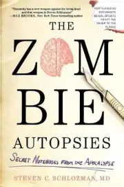 The Zombie Autopsies: Secret Notebooks from the Apocalypse by Steven C. Schlozma