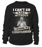 I CAN'T GO A DAY WITHOUT LISTENING TO FLORIAN SILBEREISEN sweatshirt CrewneckHoodie sweatshirt