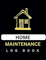 HOME MAINTENANCE LOG: Appliance & System Service Tracker: 307-Page Organizer for Repairs, Warranties & Schedules – Homeowner’s Essential Record Book