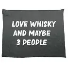 Love Whiskey And Maybe Three People - Kitchen Cloth Dish Tea Towels Soft Towel