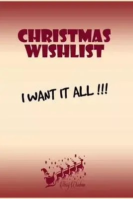 Christmas wishlist I want it all happy new year and merry christmas funny notebook gift: Journal with blank Lined pages for journaling, note taking an
