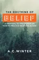 The Doctrine of Belief: A Proposal to the Church on How to Practice Believing in God